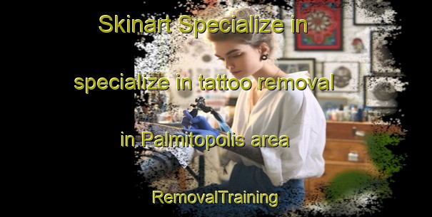 Skinart Specialize in specialize in tattoo removal in Palmitopolis area | RemovalTraining | RemovalClasses | SkinartTraining-Brazil