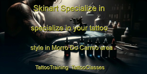 Skinart Specialize in specialize in your tattoo style in Morro Do Carmo area | TattooTraining | TattooClasses | SkinartTraining-Brazil