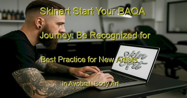 Skinart Start Your BAQA Journey: Be Recognized for Best Practice for New Artists in Avobral | Body Art Qualification Authority | BAQA-Brazil
