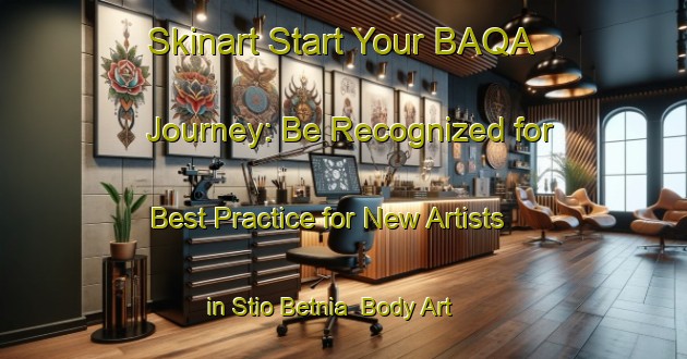 Skinart Start Your BAQA Journey: Be Recognized for Best Practice for New Artists in Stio Betnia | Body Art Qualification Authority | BAQA-Brazil