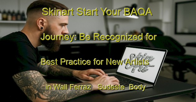 Skinart Start Your BAQA Journey: Be Recognized for Best Practice for New Artists in Wall Ferraz   Sudeste | Body Art Qualification Authority | BAQA-Brazil
