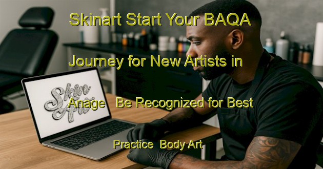 Skinart Start Your BAQA Journey for New Artists in Anage - Be Recognized for Best Practice | Body Art Qualification Authority | BAQA-Brazil