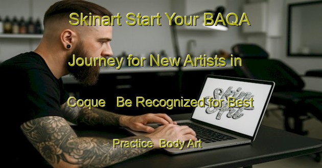 Skinart Start Your BAQA Journey for New Artists in Coque - Be Recognized for Best Practice | Body Art Qualification Authority | BAQA-Brazil