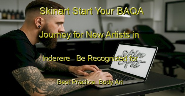 Skinart Start Your BAQA Journey for New Artists in Inderere - Be Recognized for Best Practice | Body Art Qualification Authority | BAQA-Brazil