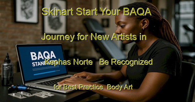 Skinart Start Your BAQA Journey for New Artists in Kephas Norte - Be Recognized for Best Practice | Body Art Qualification Authority | BAQA-Brazil