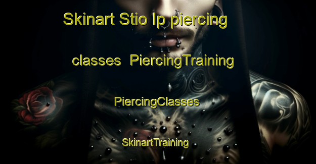 Skinart Stio Ip piercing classes | #PiercingTraining #PiercingClasses #SkinartTraining-Brazil