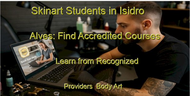 Skinart Students in Isidro Alves: Find Accredited Courses - Learn from Recognized Providers | Body Art Qualification Authority | BAQA-Brazil