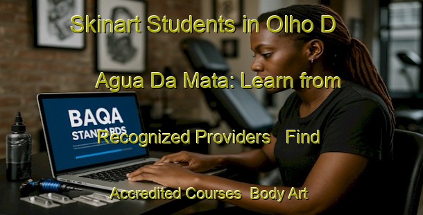 Skinart Students in Olho D Agua Da Mata: Learn from Recognized Providers - Find Accredited Courses | Body Art Qualification Authority | BAQA-Brazil