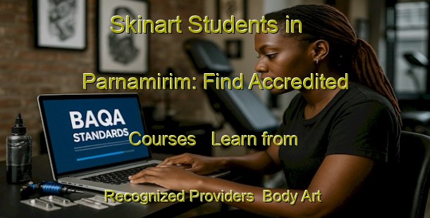 Skinart Students in Parnamirim: Find Accredited Courses - Learn from Recognized Providers | Body Art Qualification Authority | BAQA-Brazil