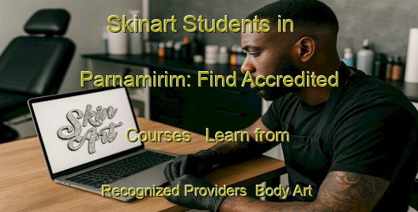 Skinart Students in Parnamirim: Find Accredited Courses - Learn from Recognized Providers | Body Art Qualification Authority | BAQA-Brazil