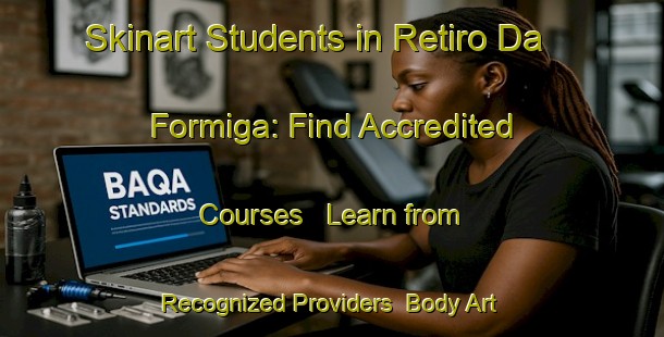 Skinart Students in Retiro Da Formiga: Find Accredited Courses - Learn from Recognized Providers | Body Art Qualification Authority | BAQA-Brazil