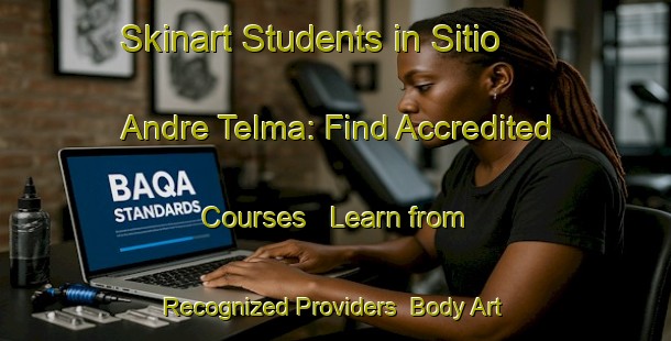 Skinart Students in Sitio Andre Telma: Find Accredited Courses - Learn from Recognized Providers | Body Art Qualification Authority | BAQA-Brazil