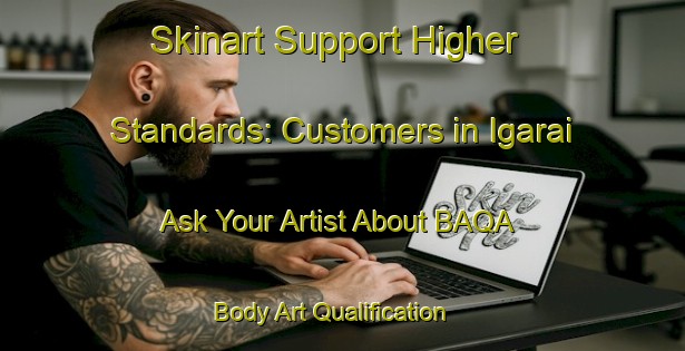 Skinart Support Higher Standards: Customers in Igarai - Ask Your Artist About BAQA | Body Art Qualification Authority | BAQA-Brazil