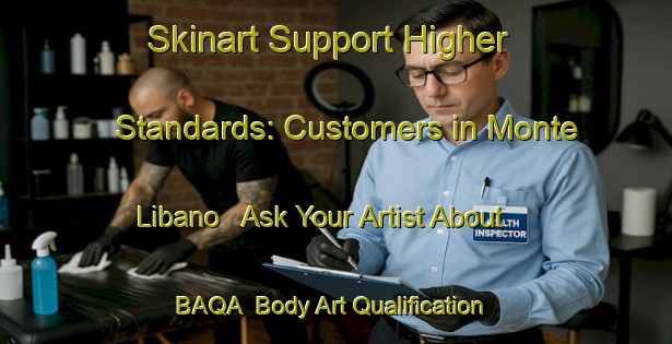 Skinart Support Higher Standards: Customers in Monte Libano - Ask Your Artist About BAQA | Body Art Qualification Authority | BAQA-Brazil