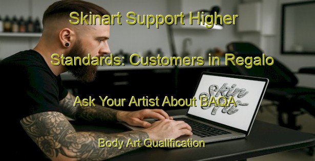 Skinart Support Higher Standards: Customers in Regalo - Ask Your Artist About BAQA | Body Art Qualification Authority | BAQA-Brazil
