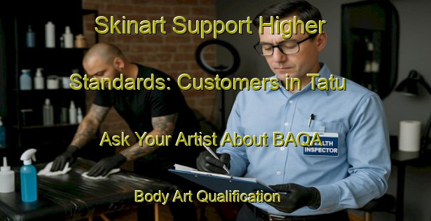 Skinart Support Higher Standards: Customers in Tatu - Ask Your Artist About BAQA | Body Art Qualification Authority | BAQA-Brazil