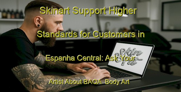 Skinart Support Higher Standards for Customers in Espanha Central: Ask Your Artist About BAQA | Body Art Qualification Authority | BAQA-Brazil