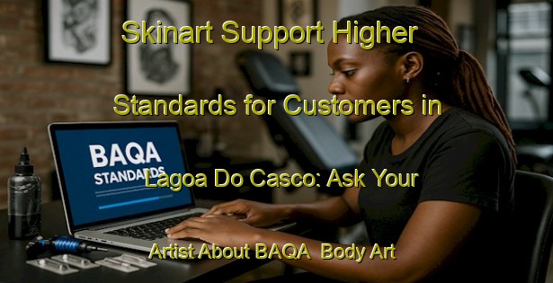 Skinart Support Higher Standards for Customers in Lagoa Do Casco: Ask Your Artist About BAQA | Body Art Qualification Authority | BAQA-Brazil