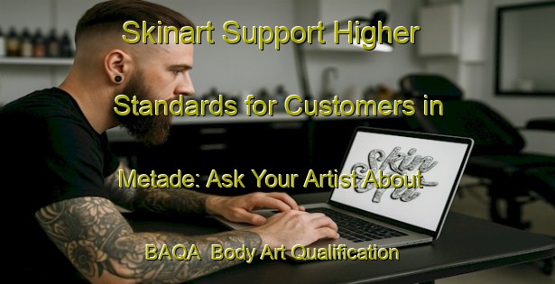 Skinart Support Higher Standards for Customers in Metade: Ask Your Artist About BAQA | Body Art Qualification Authority | BAQA-Brazil
