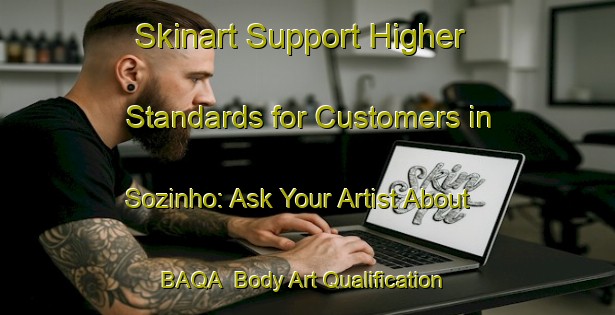Skinart Support Higher Standards for Customers in Sozinho: Ask Your Artist About BAQA | Body Art Qualification Authority | BAQA-Brazil