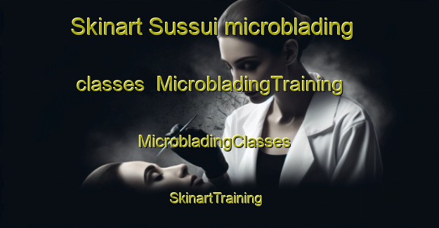 Skinart Sussui microblading classes | MicrobladingTraining | MicrobladingClasses | SkinartTraining-Brazil