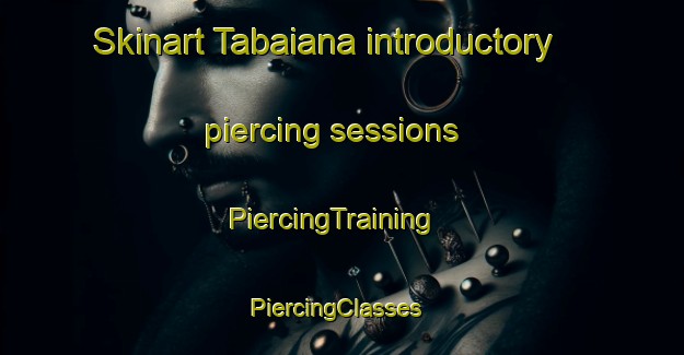 Skinart Tabaiana introductory piercing sessions | PiercingTraining | PiercingClasses | SkinartTraining-Brazil