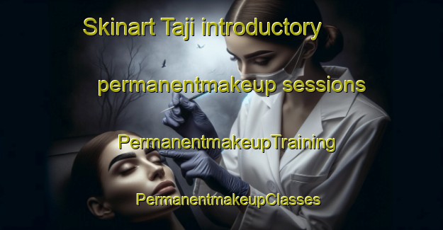 Skinart Taji introductory permanentmakeup sessions | PermanentmakeupTraining | PermanentmakeupClasses | SkinartTraining-Brazil