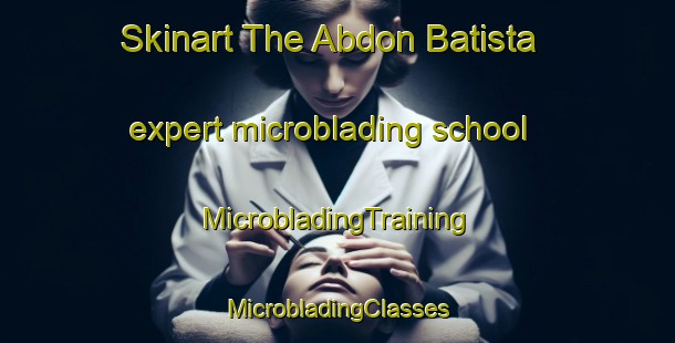 Skinart The Abdon Batista expert microblading school | #MicrobladingTraining #MicrobladingClasses #SkinartTraining-Brazil