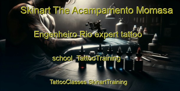 Skinart The Acampamento Momasa Engenheiro Rio expert tattoo school | #TattooTraining #TattooClasses #SkinartTraining-Brazil