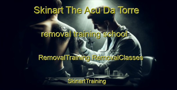 Skinart The Acu Da Torre removal training school | #RemovalTraining #RemovalClasses #SkinartTraining-Brazil