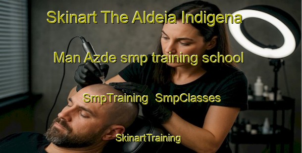 Skinart The Aldeia Indigena Man Azde smp training school | SmpTraining | SmpClasses | SkinartTraining-Brazil