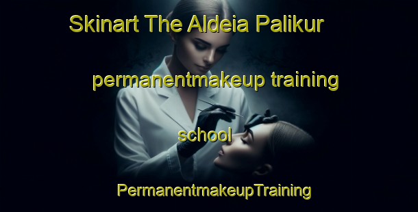 Skinart The Aldeia Palikur permanentmakeup training school | PermanentmakeupTraining | PermanentmakeupClasses | SkinartTraining-Brazil