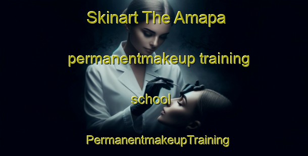 Skinart The Amapa permanentmakeup training school | PermanentmakeupTraining | PermanentmakeupClasses | SkinartTraining-Brazil