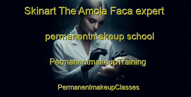 Skinart The Amola Faca expert permanentmakeup school | PermanentmakeupTraining | PermanentmakeupClasses | SkinartTraining-Brazil