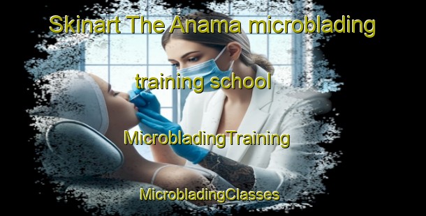 Skinart The Anama microblading training school | MicrobladingTraining | MicrobladingClasses | SkinartTraining-Brazil