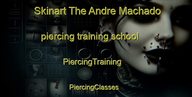 Skinart The Andre Machado piercing training school | PiercingTraining | PiercingClasses | SkinartTraining-Brazil