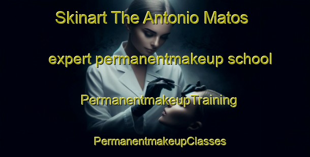 Skinart The Antonio Matos expert permanentmakeup school | PermanentmakeupTraining | PermanentmakeupClasses | SkinartTraining-Brazil