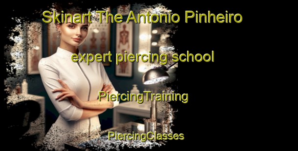 Skinart The Antonio Pinheiro expert piercing school | PiercingTraining | PiercingClasses | SkinartTraining-Brazil