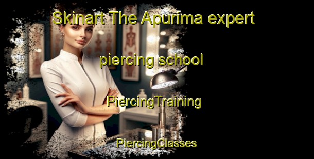 Skinart The Apurima expert piercing school | #PiercingTraining #PiercingClasses #SkinartTraining-Brazil