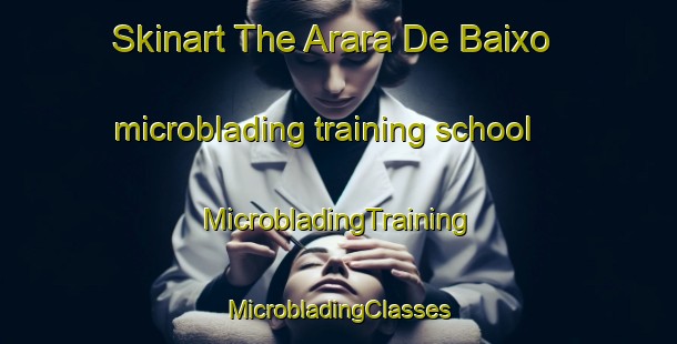 Skinart The Arara De Baixo microblading training school | #MicrobladingTraining #MicrobladingClasses #SkinartTraining-Brazil