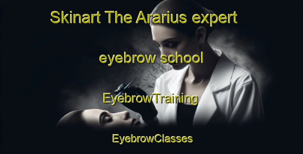 Skinart The Ararius expert eyebrow school | EyebrowTraining | EyebrowClasses | SkinartTraining-Brazil