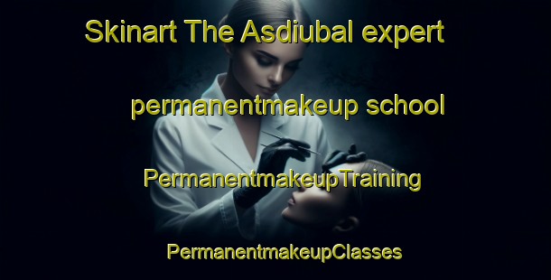Skinart The Asdiubal expert permanentmakeup school | PermanentmakeupTraining | PermanentmakeupClasses | SkinartTraining-Brazil