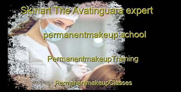 Skinart The Avatinguara expert permanentmakeup school | PermanentmakeupTraining | PermanentmakeupClasses | SkinartTraining-Brazil