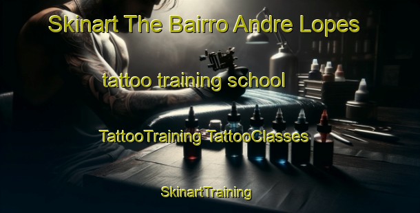 Skinart The Bairro Andre Lopes tattoo training school | #TattooTraining #TattooClasses #SkinartTraining-Brazil