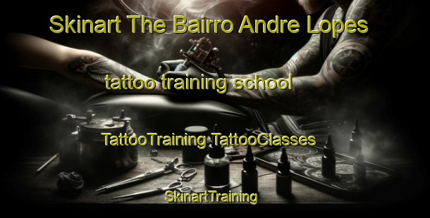 Skinart The Bairro Andre Lopes tattoo training school | #TattooTraining #TattooClasses #SkinartTraining-Brazil