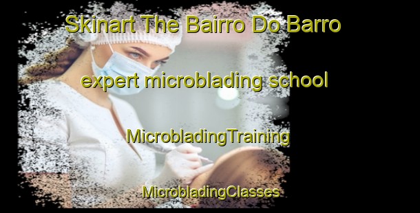 Skinart The Bairro Do Barro expert microblading school | #MicrobladingTraining #MicrobladingClasses #SkinartTraining-Brazil