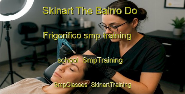 Skinart The Bairro Do Frigorifico smp training school | SmpTraining | SmpClasses | SkinartTraining-Brazil