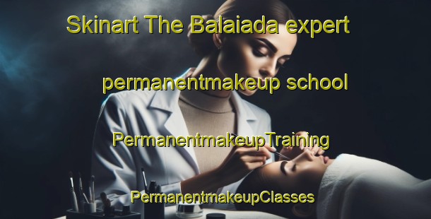 Skinart The Balaiada expert permanentmakeup school | PermanentmakeupTraining | PermanentmakeupClasses | SkinartTraining-Brazil