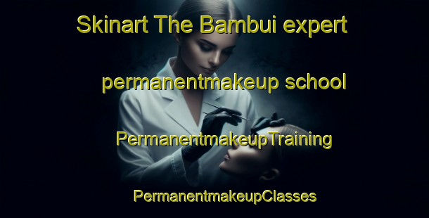 Skinart The Bambui expert permanentmakeup school | #PermanentmakeupTraining #PermanentmakeupClasses #SkinartTraining-Brazil