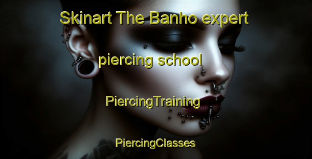 Skinart The Banho expert piercing school | #PiercingTraining #PiercingClasses #SkinartTraining-Brazil